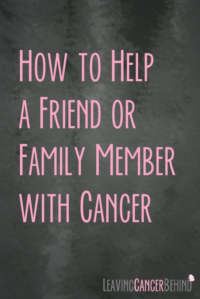 how to help a friend or family member with cancer